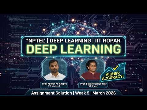 NPTEL Deep Learning | Week 9 Assignment Solution | March 2026 | Higher Accuracy Approach!