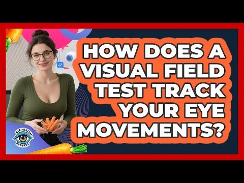 How Does A Visual Field Test Track Your Eye Movements? - Eye Health Experts
