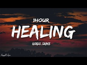 Gordo - Healing (Lyrics) ft. Drake [1HOUR]