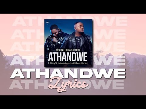 Soa Mattrix & Sir Trill – Athandwe(Lyrics Video) feat. B33kay SA, Cnethemba Gonelo, Frank Mabeat