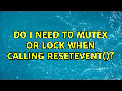 Do I need to mutex or lock when calling ResetEvent()? (3 Solutions!!)