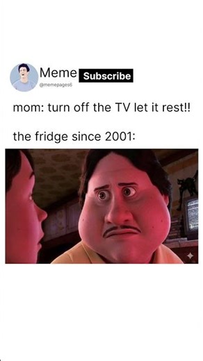 mom: turn off the TV let it rest!! the fridge since 2001: