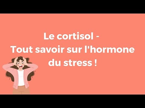 Le cortisol - Tout savoir sur l'hormone du stress !
