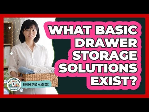 What Basic Drawer Storage Solutions Exist?