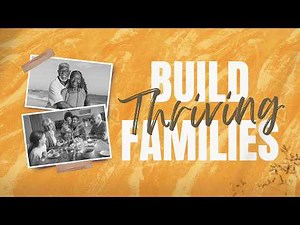 Build Thriving Families- Week 3