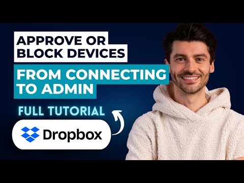 How to Approve or Block Devices from Connecting to Dropbox Admin [2025 Guide]