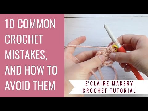10 Common Mistakes Crocheters Make and How to Avoid Them