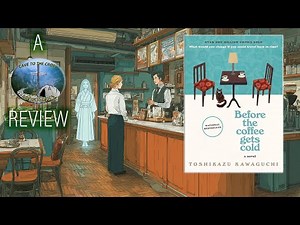 Book Review - Before The Coffee Gets Cold by Toshikazu Kawaguchi