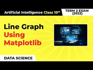Line Graph Using Matplotlib - Data Science | Class 10 Artificial Intelligence | CBSE 2024_25