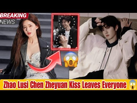 Zhao Lusi and Chen Zheyuan Unscripted Kiss Leaves Everyone Talking!🔥