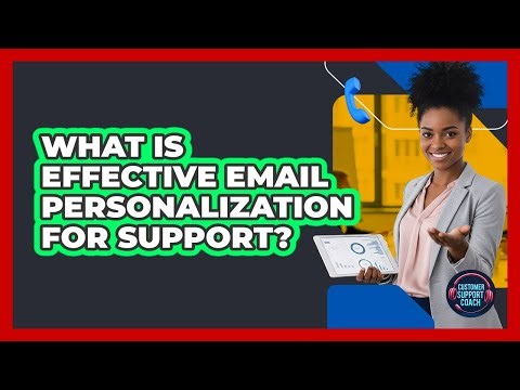 What Is Effective Email Personalization For Support?