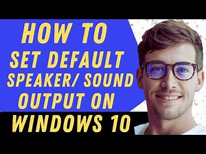 How To Set Default Speaker, Audio, Or Sound Output On Windows 10 - Full Guide