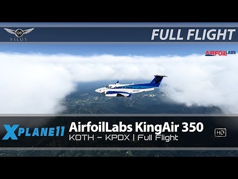 X-Plane 11 | AirfoilLabs King Air 350 | KOTH ✈ KPDX | Full Flight