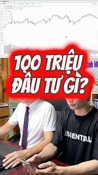 100 triệu đầu tư gì? - Xem ngay!