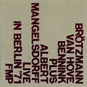 Brötzmann / Van Hove / Bennink Plus Albert Mangelsdorff - Live In Berlin '71