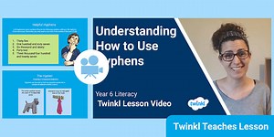 Year 6 (Ages 10-11) Hyphens: Video Lesson 1