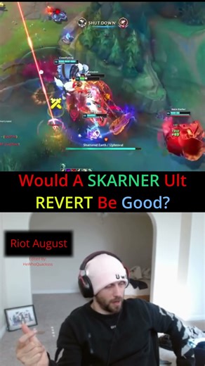 Riot August - Would A SKARNER Ult REVERT Be Good?