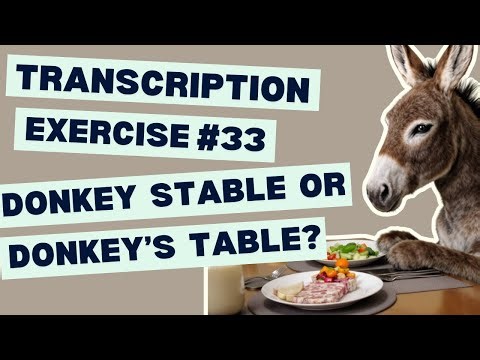 Transcription Exercise 33 - Donkey Stable or Donkey’s Table