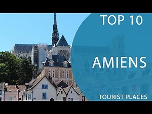 Top 10 Best Tourist Places to Visit in Amiens | France - English