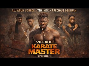 VILLAGE KARATE MASTER(EPISODE 1) LATEST NIGERIAN MOVIE (TED INKX, PRECIOUS OSEZUAH, AUJ, ZINAT INKX