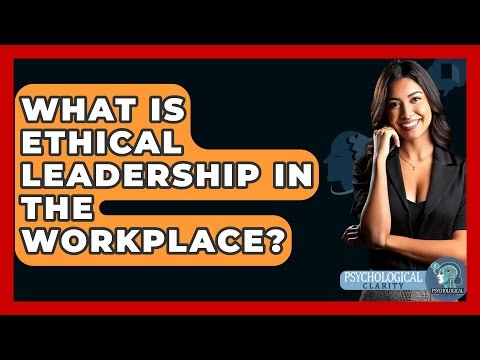 What Is Ethical Leadership In The Workplace? - Philosophy Beyond