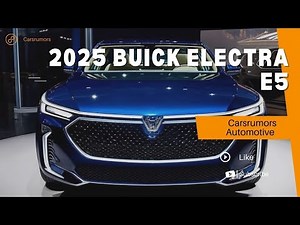 BUICK'S ELECTRIC FUTURE: 2025 Electra E5 - The Luxury EV That Will Shock You!