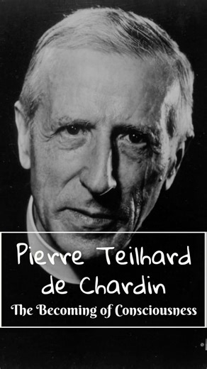 Mind and Fates: Pierre Teilhard de Chardin — The Becoming of Consciousness