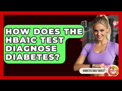 How Does The HbA1c Test Diagnose Diabetes? - Diabetes Daily Digest