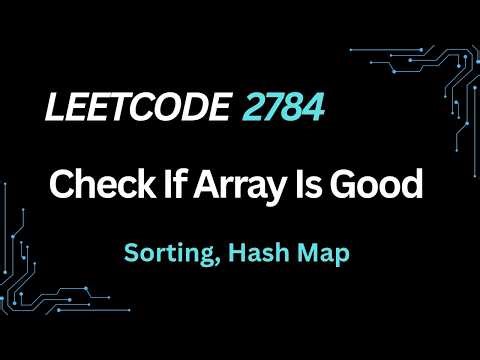 LeetCode 2784: Check if Array is Good | Sorting to Optimal Frequency Array | HashMap