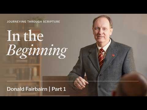 Session 1: In The Beginning – Donald Fairbairn