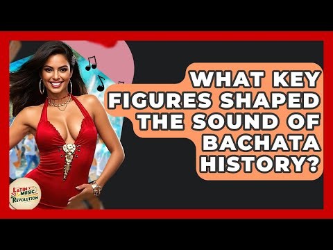 What Key Figures Shaped The Sound Of Bachata History? - Latin Music Revolution