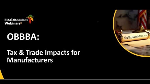 FloridaMakes Webinars: The OBBBA: Strategic Tax Advantages Trade Considerations for Manufacturers | FloridaMakes