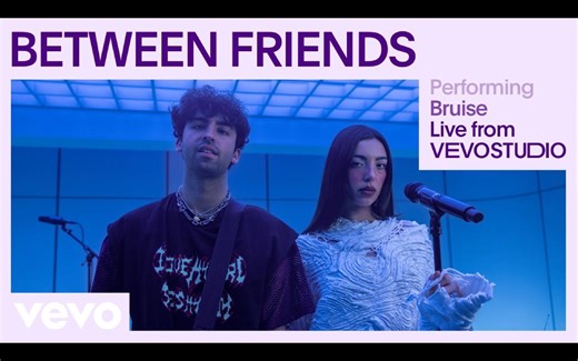 【BETWEEN FRIENDS】「Bruise」Exclusive Live Performance for Vevo最新现场