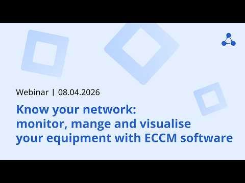 Know your network: monitor, manage and visualize your equipment with ECCM software | April 8, 2026