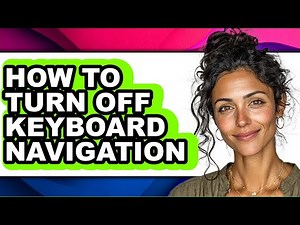 How to Turn Off Keyboard Navigation - Full Guide