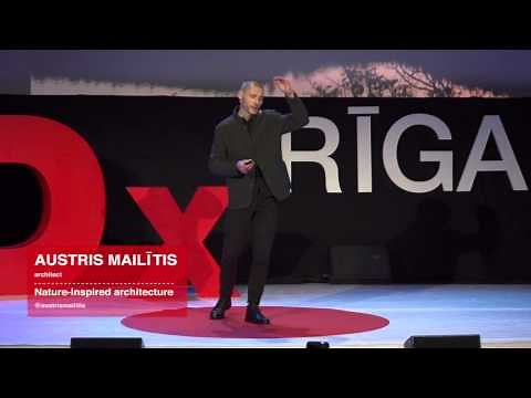 Nature-inspired architecture | Austris Mailitis | TEDxRiga