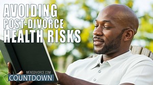 Men’s Divorce is proud to present Men’s Divorce Countdown, sponsored by Cordell & Cordell! Join Dan Pearce, online editor at MensDivorce.com, as he breaks down the health risks that men face after they go through a divorce. Make sure to check out every episode each month of our new series at the Men's Divorce YouTube page! | Men's Divorce