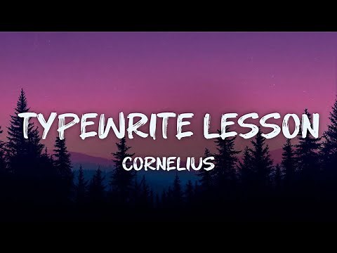 cornelius - typewrite lesson (lyrics)