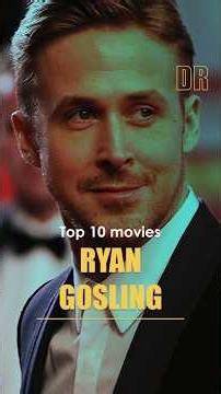 Ryan Gosling’s top ten movies