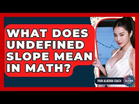 What Does Undefined Slope Mean In Math? - Your Algebra Coach