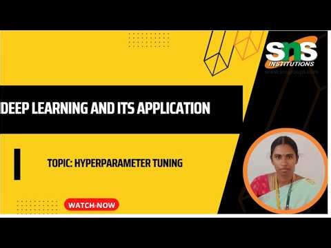 HYPERPARAMETER TUNING| DEEP LEARNING AND ITS APPLICATION | SNS INSTITUTIONS