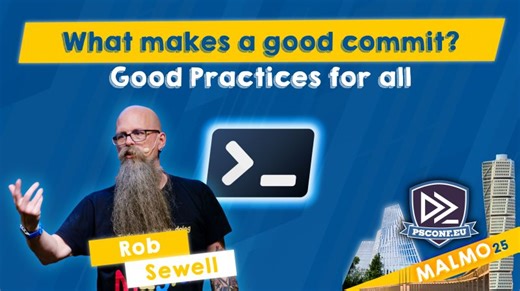 What makes a good commit? Good Practices for all - Rob Sewell - PSConfEU 2025 | PSConfEU