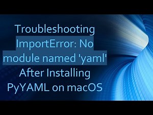 Troubleshooting ImportError: No module named 'yaml' After Installing PyYAML on macOS