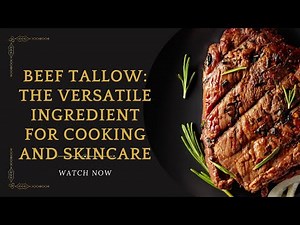 Beef Tallow: The Versatile Ingredient for Cooking and Skincare