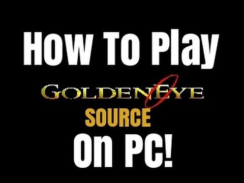 How To Play GoldenEye 007 (Source) On PC!