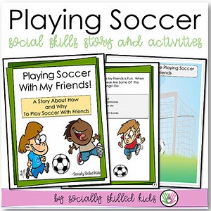 Playing Soccer With My Friends - Social Skills Story and Activities