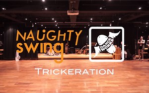 Trickeration | Naughty Swing & Dance Works