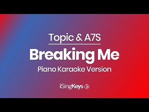Breaking Me - Topic & A7S - Piano Karaoke Instrumental - Original Key