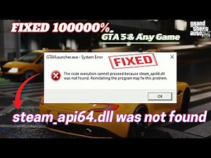 GTA 5 FIXED ERROR . The code execution cannot proceed because steam_api64.dll was not found.