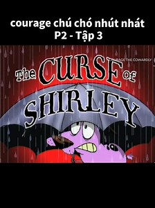 Courage chú chó nhút nhát P2 Tập 3 – Bà Đồng Shirley & Lời Nguyền Eustace